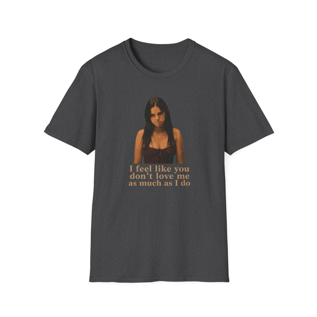 Graphic T-Shirt — 'I Feel Like You Don't Love Me As Much As I Do' Vintage Photo Tee
