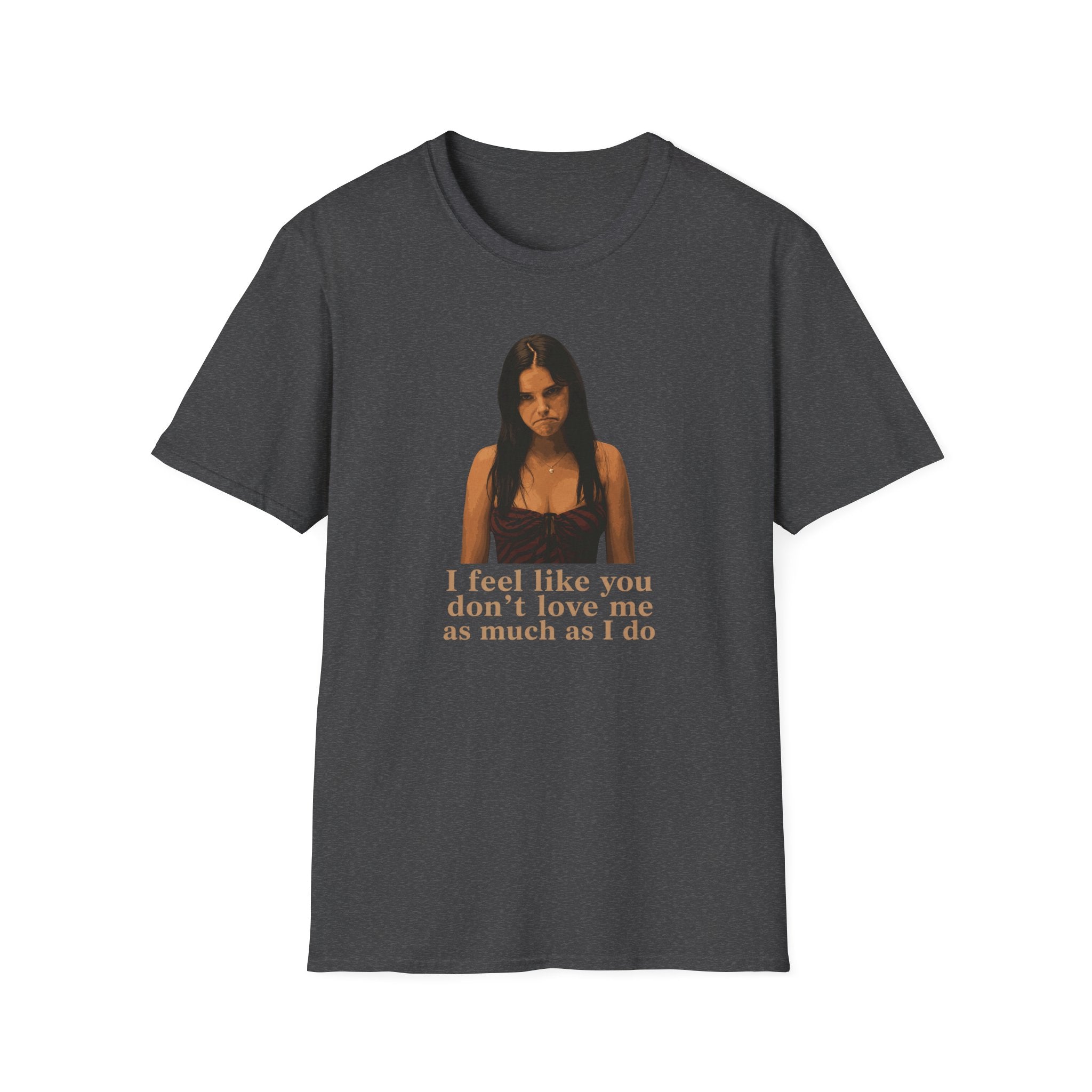 Graphic T-Shirt — 'I Feel Like You Don't Love Me As Much As I Do' Vintage Photo Tee