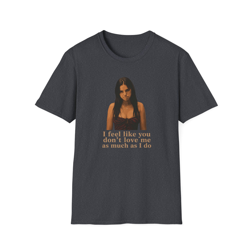 Graphic T-Shirt — 'I Feel Like You Don't Love Me As Much As I Do' Vintage Photo Tee