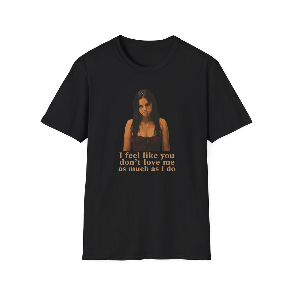 Graphic T-Shirt — 'I Feel Like You Don't Love Me As Much As I Do' Vintage Photo Tee